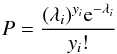 Mathematical equation: \begin{eqnarray} P=\frac{(\lambda_i)^{y_i} {\rm e}^{-\lambda_i}}{y_i!} \end{eqnarray}