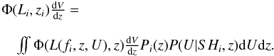 Mathematical equation: \begin{eqnarray} \begin{array}{l} \label{eq:loglikelihood3} \Phi(L_i,z_i) \frac{{\rm d} V}{{\rm d} z} = \\ \\ \quad \int\!\!\! \int \Phi(L(f_i,z,U),z) \frac{{\rm d} V}{{\rm d} z} P_i(z) P(U|SH_i,z) {\rm d} U {\rm d} z . \\ \end{array} \end{eqnarray}