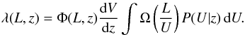 Mathematical equation: \begin{eqnarray} \lambda(L,z) = \Phi(L,z) \frac{{\rm d} V}{{\rm d} z} \int \Omega\left( \frac{L}{U} \right) P(U|z) \, {\rm d} U . \end{eqnarray}