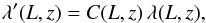 Mathematical equation: \begin{eqnarray} \lambda^\prime(L,z) = C(L,z)\, \lambda(L,z) , \end{eqnarray}
