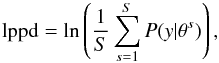 Mathematical equation: \begin{eqnarray} \label{eq:lppd} \mathrm{lppd} = \ln \left( \frac{1}{S} \sum_{s=1}^S {P}(y|\theta^s) \right) , \end{eqnarray}