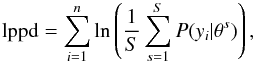 Mathematical equation: \begin{eqnarray} \label{eq:lppd2} \mathrm{lppd} = \sum_{i=1}^n \ln \left( \frac{1}{S} \sum_{s=1}^S {P}(y_i|\theta^s) \right) , \end{eqnarray}
