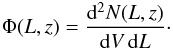 Mathematical equation: \begin{eqnarray} \Phi(L,z) = \frac{ {\rm d}^2 N(L,z) } { {\rm d} V\,{\rm d} L }\cdot \end{eqnarray}