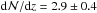 Mathematical equation: \hbox{${\rm d}{\cal N}/{\rm d}z=2.9\pm 0.4$}
