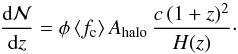 Mathematical equation: \begin{equation} \frac{{\rm d}{\cal N}}{{\rm d}z}= \phi\,\langle f_{\rm c}\rangle\,A_{\rm halo}\,\frac{c\,(1+z)^2}{H(z)}\cdot \end{equation}