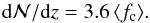 Mathematical equation: \begin{equation} {\rm d}{\cal N}/{\rm d}z=3.6\,\langle f_{\rm c}\rangle. \end{equation}