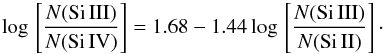 Mathematical equation: \begin{equation} {\rm log}\,\left[\frac{N({\rm Si\,III})}{N({\rm Si\,IV})}\right]=1.68- 1.44\,{\rm log}\,\left[\frac{N({\rm Si\,III})}{N({\rm Si\,II})}\right]\cdot \end{equation}