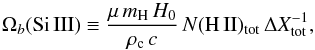 Mathematical equation: \begin{equation} \Omega_b{\rm (Si\,III)} \equiv \frac{\mu\,{m}_{\rm H}\,H_0} {\rho_{\rm c}\,c}\,N({\rm H\,II})_{\rm tot}\, \Delta X_{\rm tot}^{-1}, \end{equation}