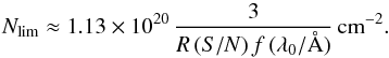 Mathematical equation: \begin{equation} N_{\rm lim}\approx1.13\times10^{20}\, \frac{3}{R\,{(S/N)}\,f\,(\lambda_0 /\AA)}\,{\rm cm}^{-2}. \end{equation}