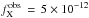Mathematical equation: \hbox{$f_{\rm X}^{\rm obs} \, = \,5 \times 10^{-12}$}