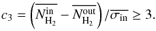 Mathematical equation: \begin{equation} c_3=\left(\overline{N_{{\rm H}_2}^{\rm in}} -\overline{N_{{\rm H}_2}^{\rm out}}\right)/\overline{\sigma_{\rm in}}\ge3 . \end{equation}