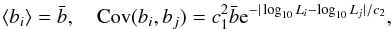 Mathematical equation: \appendix \setcounter{section}{1} \begin{eqnarray} \langle b_i \rangle = \bar b,~~~~ {\rm Cov}(b_i,b_j) = c_1^2\bar b {\rm e}^{-|\log_{10} L_i-\log_{10} L_j|/c_2}, \end{eqnarray}