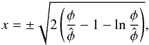 Mathematical equation: \appendix \setcounter{section}{2} \begin{eqnarray} x = \pm \sqrt{2\left( \frac\phi{\hat\phi}-1- \ln\frac{\phi}{\hat\phi} \right)}, \label{eq:xdef} \end{eqnarray}