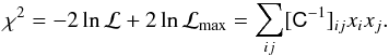 Mathematical equation: \appendix \setcounter{section}{2} \begin{eqnarray} \chi^2 = -2\ln{\cal L} + 2\ln{\cal L}_{\rm max} = \sum_{ij} [{\tens C}^{-1}]_{ij} x_i x_j. \end{eqnarray}