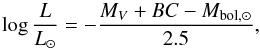 Mathematical equation: \begin{equation} \log\dfrac{L}{L_{\odot}} = - \dfrac{M_V + BC - M_{{\rm bol},\odot}}{2.5}, \end{equation}