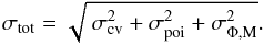Mathematical equation: \begin{equation} \sigma_{\rm tot} = \sqrt{~\sigma_{\rm cv}^2 + \sigma_{\rm poi}^2+ \sigma_{\Phi, {\rm M}}^2}. \label{eq_err_tot} \end{equation}