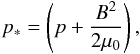 Mathematical equation: \begin{equation} \label{eq6} p_{*} = \left(p + \frac{B^2}{2 \mu_0}\right), \end{equation}