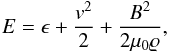 Mathematical equation: \begin{equation} \label{eq7} E = \epsilon + \frac{v^2}{2} + \frac{B^2}{2 \mu_0 \varrho}, \end{equation}