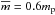 Mathematical equation: \hbox{$\overline{m} = 0.6 m_\mathrm{p}$}