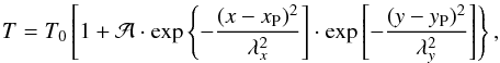 Mathematical equation: \begin{equation} \label{eq17} T = T_0 \left[1 + \mathcal{A}\cdot \exp{\left\{-\frac{(x-x_{\mathrm{P}})^2}{\lambda_x^2}\right]}\cdot \exp{\left[-\frac{(y-y_{\mathrm{P}})^2}{\lambda_y^2}\right]}\right\}, \end{equation}