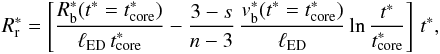 Mathematical equation: \begin{eqnarray} \label{reverse_radius_core_eq} R_{\rm r}^{*} = \left[\frac{R_{\rm b}^{*}(t^{*} = t^{*}_{\rm core})}{\ell_{\rm ED}\,t^{*}_{\rm core}} - \frac{3-s}{n-3}\,\frac{v_{\rm b}^{*}(t^{*} = t^{*}_{\rm core})}{\ell_{\rm ED}} \ln{\frac{ t^{*}}{t^{*}_{\rm core}}}\right]\,t^{*}, \end{eqnarray}