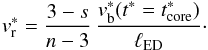 Mathematical equation: \begin{equation} \label{reverse_velocity_core_eq} v_{\rm r}^{*} = \frac{3-s}{n-3}\,\frac{v_{\rm b}^{*}(t^{*} = t^{*}_{\rm core})}{\ell_{\rm ED}}\cdot \end{equation}