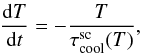 Mathematical equation: \begin{equation} \label{temperature_evol_eq} \frac{{\rm d}T}{{\rm d}t} = - \frac{T}{\tau_{\rm cool}^{\rm sc}(T)}, \end{equation}