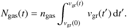 Mathematical equation: \begin{equation} \label{eq:n} N_{\rm gas}(t) = n_{\rm gas} \int_{v_{\rm gr}(0)}^{v_{\rm gr}(t)}\, v_{\rm gr}(t')\, {\rm d}t'. \end{equation}