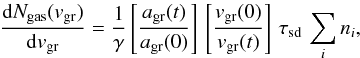 Mathematical equation: \begin{equation} \label{eq:dng_dv2} \frac{{\rm d}N_{\rm gas}(v_{\rm gr})}{{\rm d}v_{\rm gr}} = \frac{1}{\gamma}\left[\frac{a_{\rm gr}(t)}{a_{\rm gr}(0)}\right]\, \left[\frac{v_{\rm gr}(0)}{v_{\rm gr}(t)}\right]\, \tau_{\rm sd}\, \sum_i n_i , \end{equation}