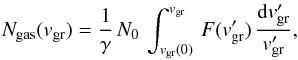Mathematical equation: \begin{equation} \label{ng} N_{\rm gas}(v_{\rm gr})=\frac{1}{\gamma}\,N_0\, \int_{v_{\rm gr}(0)}^{v_{\rm gr}}\, F(v'_{\rm gr})\, \frac{{\rm d}v'_{\rm gr}}{v'_{\rm gr}}, \end{equation}