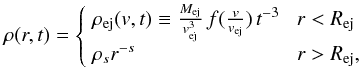 Mathematical equation: \begin{equation} \label{initial_density} \rho(r, t) = \begin{cases} \;\rho_{\rm ej}(v, t) \equiv \frac{M_{\rm ej}}{v_{\rm ej}^3}\,f(\frac{v}{v_{\rm ej}})\,t^{-3}\;\;\; r<R_{\rm ej} \\ \;\rho_sr^{-s} \qquad \qquad \qquad \quad \:\;\; r>R_{\rm ej}, \end{cases} \end{equation}