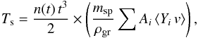 Mathematical equation: \begin{equation} \label{eq:T} T_{\rm s} = \frac{n(t)\,t^{3}}{2}\times \left(\frac{m_{\rm sp}}{\rho_{\rm gr}} \sum A_i \left \langle Y_i\,v \right \rangle \right), \end{equation}