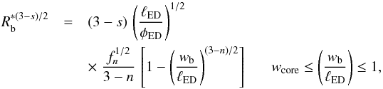 Mathematical equation: \appendix \setcounter{section}{1} \begin{eqnarray} \label{blast_radius_appendix} R^{*(3-s)/2}_{\rm b} & = & (3-s)\,\left(\frac{\ell_{\rm ED}}{\phi_{\rm ED}}\right)^{1/2} \\ \nonumber & & \times \; \frac{f_n^{1/2}}{3-n}\,\left[ 1-\left(\frac{w_{\rm b}}{\ell_{\rm ED}}\right)^{(3-n)/2}\right] \;\;\;\;\;\; w_{\rm core} \le \left(\frac{w_{\rm b}}{\ell_{\rm ED}}\right) \le 1, \end{eqnarray}
