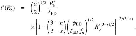 Mathematical equation: \appendix \setcounter{section}{1} \begin{eqnarray} \label{t_star} t^*(R^*_{\rm b}) & = & \left(\frac{\bar \alpha}{2}\right)^{1/2} \frac{R^*_{\rm b}}{\ell_{\rm ED}} \\ \nonumber & & \times \left[1-\left(\frac{3-n}{3-s}\right) \left(\frac{\phi_{\rm ED}}{\ell_{\rm ED}\,f_n}\right)^{1/2} R^{*(3-s)/2}_{\rm b}\right]^{-2/(3-n)}. \end{eqnarray}