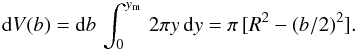 Mathematical equation: \appendix \setcounter{section}{2} \begin{equation} \label{vol} {\rm d}V(b) ={\rm d}b\, \int_0^{y_{\rm m}}\, 2\pi y\, {\rm d}y = \pi\, [R^2-(b/2)^2] . \end{equation}