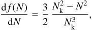 Mathematical equation: \appendix \setcounter{section}{2} \begin{equation} \frac{{\rm d}f(N)}{{\rm d}N} = \frac{3}{2} \, \frac{N_{\rm k}^2 - N^2}{N_{\rm k}^3} , \end{equation}