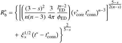 Mathematical equation: \begin{eqnarray} \label{blast_radius_core_eq} R^{*}_{\rm b} & = & \Bigg \{\left[\left(\frac{(3-s)^2}{n(n-3)}\,\frac{3}{4\pi}\,\frac{l_{\rm ED}^{n-2}} {\phi_{\rm ED}}\right)\left(v^{*}_{\rm core}\,t^{*}_{\rm conn}\right)^{n-3}\right]^{\tfrac{5-s}{2(n-s)}} \nonumber \\ && \quad +\,\xi_s^{1/2}\left(t^{*} - t^{*}_{\rm conn}\right)\Bigg \}^{\tfrac{2}{5-s}} \end{eqnarray}