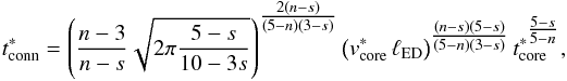 Mathematical equation: \begin{eqnarray} \label{t_conn_star} t^{*}_{\rm conn} = \left(\frac{n-3}{n-s}\sqrt{2\pi\frac{5-s}{10-3s}}\right)^{\tfrac{2(n-s)}{(5-n)(3-s)}} \left(v^{*}_{\rm core}\,\ell_{\rm ED}\right)^{\tfrac{(n-s)(5-s)}{(5-n)(3-s)}}t^{*^{\tfrac{5-s}{5-n}}}_{\rm core}, \end{eqnarray}