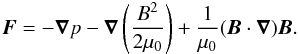 Mathematical equation: \begin{eqnarray} \vec{F} = -\vec{\nabla}p - \vec{\nabla}\left(\frac{B^2}{2\mu_0}\right) + \frac{1}{\mu_0} (\vec{B} \cdot \vec{\nabla}) \vec{B} \label{eqampforce} . \end{eqnarray}