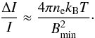 Mathematical equation: \begin{eqnarray} \frac{\Delta I}{I} \approx \frac{4 \pi n_{\rm e} k_{\rm B} T}{B_\mathrm{min}^2}\cdot \label{eqdeltai} \end{eqnarray}
