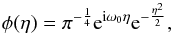 Mathematical equation: \begin{eqnarray} \phi(\eta) = \pi^{-\frac{1}{4}} {\rm e}^{{\rm i}\omega_0\eta} {\rm e}^{-\frac{\eta^2}{2}} , \end{eqnarray}
