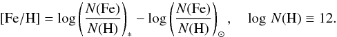Mathematical equation: \begin{equation} [\mathrm{Fe/H}] = \mathrm{log} \left(\frac{N(\mathrm{Fe})}{N(\mathrm{H})}\right)_* - \mathrm{log} \left( \frac{N(\mathrm{Fe})}{N(\mathrm{H})} \right)_{\odot},\quad \log\, N(\mathrm{H}) \equiv 12. \end{equation}