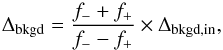 Mathematical equation: \begin{equation} \Delta_{\rm bkgd} = \frac{f_- + f_+}{f_- - f_+}\times \Delta_{\rm bkgd,in} , \end{equation}