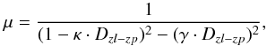 Mathematical equation: \begin{equation} \mu=\frac{1}{(1- \kappa\cdot D_{zl-zp} )^2-(\gamma \cdot D_{zl-zp} )^2} , \end{equation}