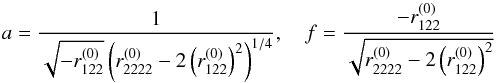 Mathematical equation: \begin{eqnarray} a = \dfrac{1}{\sqrt{-r_{122}^{(0)}}\left( r_{2222}^{(0)} - 2\left(r_{122}^{(0)}\right)^2\right)^{1/4}} ,\quad f = \dfrac{- r_{122}^{(0)}}{\sqrt{r_{2222}^{(0)} - 2\left(r_{122}^{(0)}\right)^2}} \label{eq:SIE_maj} \end{eqnarray}