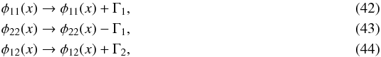 Mathematical equation: \begin{eqnarray} \phi_{11}(x) &\to& \phi_{11}(x) + \Gamma_1, \\ \phi_{22}(x) &\to& \phi_{22}(x) - \Gamma_1, \\ \phi_{12}(x) &\to& \phi_{12}(x) + \Gamma_2, \end{eqnarray}