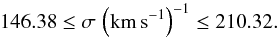 Mathematical equation: \begin{equation} 146.38 \le \sigma\,\left(\mathrm{km\,s^{-1}}\right)^{-1} \le 210.32 . \end{equation}