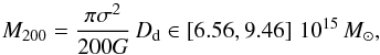 Mathematical equation: \begin{eqnarray} M_{200} = \dfrac{\pi\sigma^2}{200G}\, D_\mathrm{d} \in \left[6.56, 9.46 \right]\,10^{15}\,M_{\odot} , \label{eq:mass_SIE} \end{eqnarray}