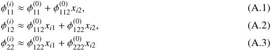 Mathematical equation: \appendix \setcounter{section}{1} \begin{eqnarray} \phi_{11}^{(i)} &\approx \phi_{11}^{(0)} + \phi_{112}^{(0)}x_{i2} , \\ \phi_{12}^{(i)} &\approx \phi_{112}^{(0)}x_{i1} + \phi_{122}^{(0)}x_{i2} , \\ \phi_{22}^{(i)} &\approx \phi_{122}^{(0)}x_{i1} + \phi_{222}^{(0)}x_{i2} \end{eqnarray}