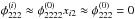 Mathematical equation: \hbox{$\phi_{222}^{(i)} \approx \phi_{2222}^{(0)}x_{i2} \approx \phi_{222}^{(0)} = 0$}